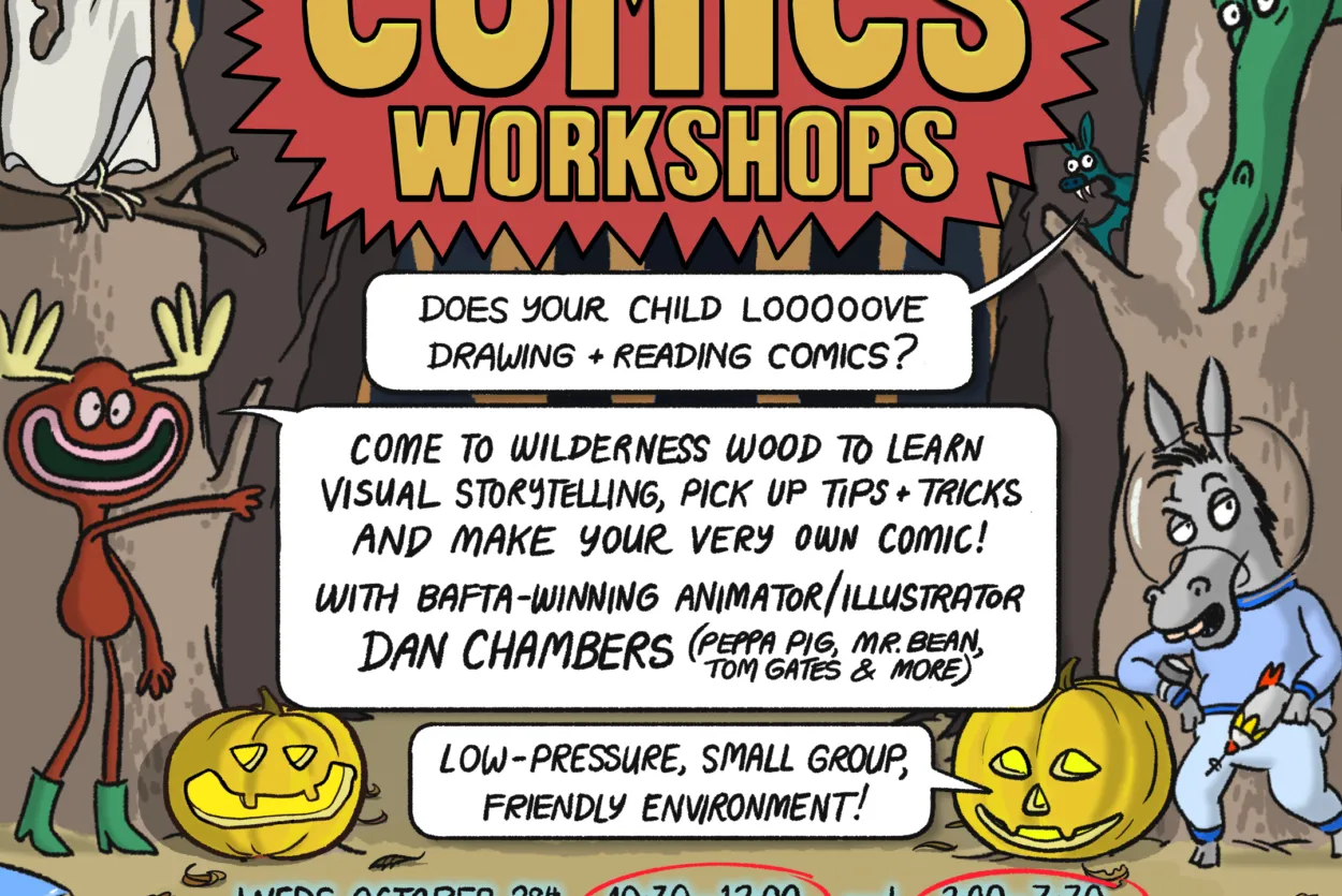 Comics Workshop with Bafta-winner Dan Chambers, for children aged 7-12. Wilderness Wood October 28th 10:30-12 and 2:00-3:30pm