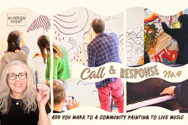 Pictures of people drawing and painting on a large canvas together, standing with their backs to us. There is a photo of the facilitator holding a pen, smiling, and a photo of hands playing a piano. The text reads: Call and Response No 4. Oct 04 2026. In-Person Event with Brenda Loukes Johnson.