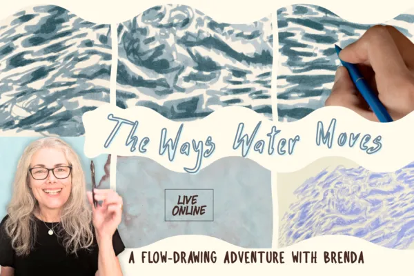 a poster with textured handrawn water marks and a hand with a pen making the marks, a woman holds up a pen , smiling. The text reads: The Ways Water Moves - A  Flow-Drawing Adventure with Brenda. Live. Online.