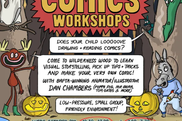 Comics Workshop with Bafta-winner Dan Chambers, for children aged 7-12. Wilderness Wood October 28th 10:30-12 and 2:00-3:30pm
